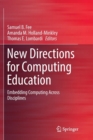 Image for New Directions for Computing Education : Embedding Computing Across Disciplines
