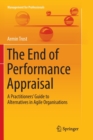 Image for The End of Performance Appraisal : A Practitioners&#39; Guide to Alternatives in Agile Organisations