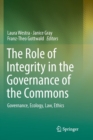 Image for The role of integrity in the governance of the commons  : governance, ecology, law, ethics