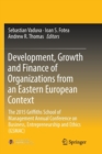 Image for Development, Growth and Finance of Organizations from an Eastern European Context : The 2015 Griffiths School of Management Annual Conference on Business, Entrepreneurship and Ethics (GSMAC)