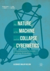 Image for The nature of the machine and the collapse of cybernetics  : a transhumanist lesson for emerging technologies