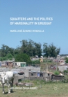 Image for Squatters and the politics of marginality in Uruguay