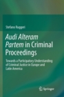 Image for Audi Alteram Partem in Criminal Proceedings : Towards a Participatory Understanding of Criminal Justice in Europe and Latin America