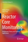 Image for Reactor Core Monitoring : Background, Theory and Practical Applications