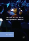 Image for Theatre, Social Media, and Meaning Making