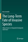 Image for The Long-Term Fate of Invasive Species : Aliens Forever or Integrated Immigrants with Time?