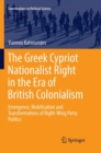 Image for The Greek Cypriot Nationalist Right in the Era of British Colonialism : Emergence, Mobilisation and Transformations of Right-Wing Party Politics
