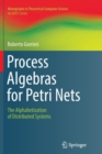 Image for Process Algebras for Petri Nets : The Alphabetization of Distributed Systems