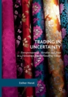 Image for Trading in Uncertainty : Entrepreneurship, Morality and Trust in a Vietnamese Textile-Handling Village