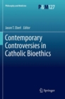 Image for Contemporary Controversies in Catholic Bioethics