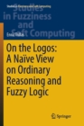 Image for On the Logos: A Naive View on Ordinary Reasoning and Fuzzy Logic