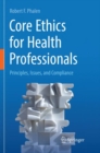Image for Core Ethics for Health Professionals : Principles, Issues, and Compliance