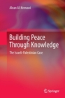 Image for Building Peace Through Knowledge : The Israeli-Palestinian Case