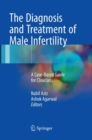 Image for The diagnosis and treatment of male infertility  : a case-based guide for clinicians
