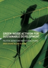 Image for Green Inside Activism for Sustainable Development : Political Agency and Institutional Change