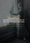 Image for Biographical Misrepresentations of British Women Writers : A Hall of Mirrors and the Long Nineteenth Century