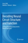 Image for Decoding Neural Circuit Structure and Function : Cellular Dissection Using Genetic Model Organisms