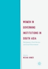 Image for Women in Governing Institutions in South Asia : Parliament, Civil Service and Local Government