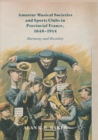 Image for Amateur Musical Societies and Sports Clubs in Provincial France, 1848-1914 : Harmony and Hostility