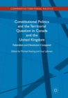 Image for Constitutional Politics and the Territorial Question in Canada and the United Kingdom : Federalism and Devolution Compared