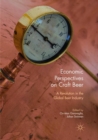 Image for Economic perspectives on craft beer  : a revolution in the global beer industry