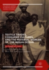 Image for Textile trades, consumer cultures, and the material worlds of the Indian Ocean  : an ocean of cloth