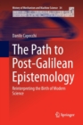 Image for The Path to Post-Galilean Epistemology : Reinterpreting the Birth of Modern Science