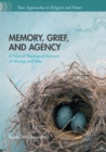 Image for Memory, Grief, and Agency : A Political Theological Account of Wrongs and Rites