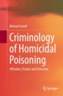Image for Criminology of Homicidal Poisoning : Offenders, Victims and Detection