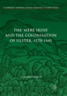 Image for The &#39;Mere Irish&#39; and the Colonisation of Ulster, 1570-1641