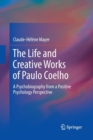 Image for The Life and Creative Works of Paulo Coelho : A Psychobiography from a Positive Psychology Perspective
