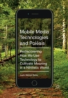 Image for Mobile Media Technologies and Poiesis : Rediscovering How We Use Technology to Cultivate Meaning in a Nihilistic World