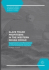 Image for Slave Trade Profiteers in the Western Indian Ocean : Suppression and Resistance in the Nineteenth Century