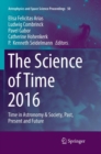 Image for The Science of Time 2016 : Time in Astronomy &amp; Society, Past, Present and Future