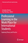 Image for Professional Learning in the Work Place for International Students : Exploring Theory and Practice