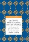 Image for Learning and Teaching British Values : Policies and Perspectives on British Identities