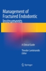 Image for Management of Fractured Endodontic Instruments : A Clinical Guide