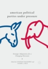 Image for American Political Parties Under Pressure : Strategic Adaptations for a Changing Electorate