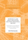 Image for Working Class Girls, Education and Post-Industrial Britain : Aspirations and Reality in an Ex-Coalmining Community
