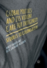 Image for Global Politics and Its Violent Care for Indigeneity : Sequels to Colonialism