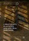 Image for Christianity, Plasticity, and Spectral Heritages