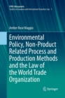 Image for Environmental Policy, Non-Product Related Process and Production Methods and the Law of the World Trade Organization