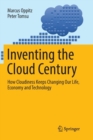 Image for Inventing the Cloud Century : How Cloudiness Keeps Changing Our Life, Economy and Technology