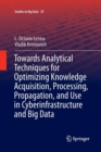 Image for Towards Analytical Techniques for Optimizing Knowledge Acquisition, Processing, Propagation, and Use in Cyberinfrastructure and Big Data