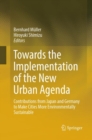Image for Towards the Implementation of the New Urban Agenda : Contributions from Japan and Germany to Make Cities More Environmentally Sustainable