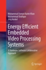 Image for Energy Efficient Embedded Video Processing Systems : A Hardware-Software Collaborative Approach