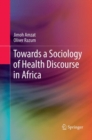 Image for Towards a Sociology of Health Discourse in Africa