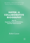 Image for Hayek: A Collaborative Biography : Part X: Eugenics, Cultural Evolution, and The Fatal Conceit