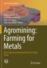 Image for Agromining: Farming for Metals : Extracting Unconventional Resources Using Plants