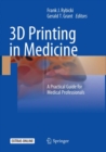 Image for 3D Printing in Medicine : A Practical Guide for Medical Professionals